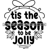 Tis The Season To Be Jolly Quote Black And White Artwork Silhouette Design Element SVG JPG PNG Vector Clipart Cricut Silhouette Cut Cutting