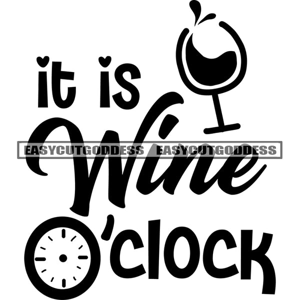 It Is Wine O'clock Quote Black And White Watch And Wine Glass Symbol Design Element Silhouette Artwork SVG JPG PNG Vector Clipart Cricut Silhouette Cut Cutting
