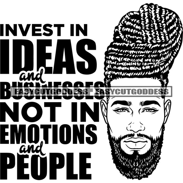 Invest In Ideas And Businesses Not In Emotions And People Quote African American Man Locus Hairstyle Black And White Artwork Gangster Man Smile Face Design Element SVG JPG PNG Vector Clipart Cricut Silhouette Cut Cutting