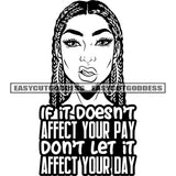 If It Doesn't Affect Your Pay Don't Let It Affect Your Day Quote Angry Face Head Art African American Angry Face Woman Locus Hairstyle Long Nail Long Hair Black And White Artwork On Mouth SVG JPG PNG Vector Clipart Cricut Silhouette Cut Cutting