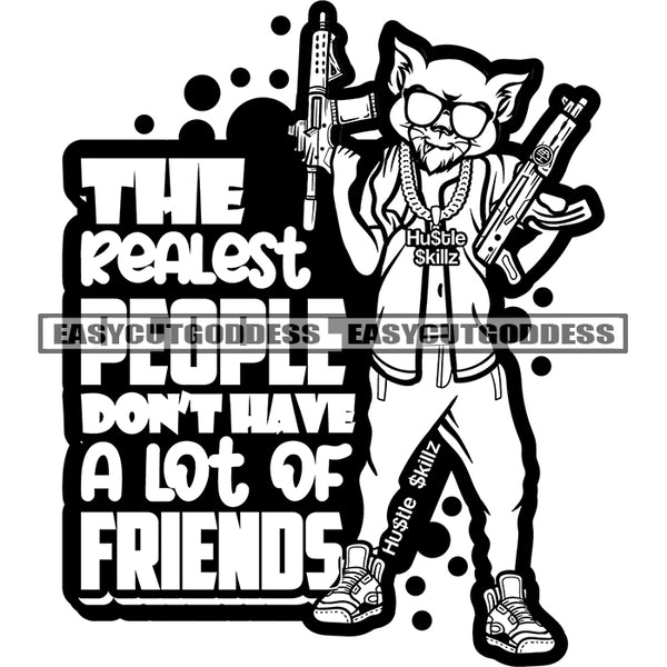 The Realest People Don't Have A Lot Of Friends Quote Gangster Scarface Cat Holding Gun Wearing Sunglasses Smile Face BW Artwork Design Element SVG JPG PNG Vector Clipart Cricut Silhouette Cut Cutting