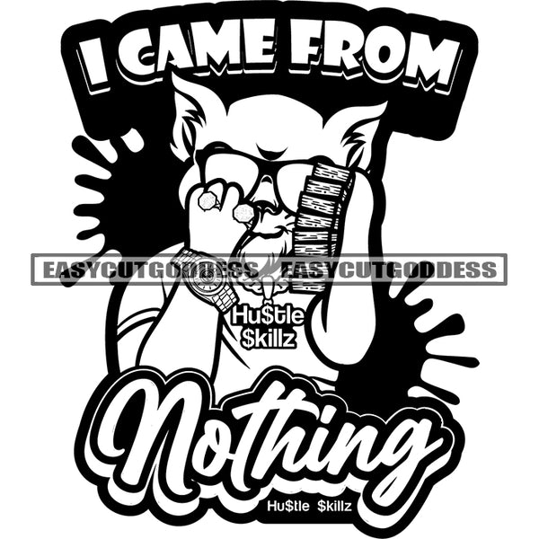 I Came From Nothing Quote Gangster Scarface Cat Holding Lot Of Money Bundle Cat Wearing Ring Watch And Sunglasses Design Element BW Artwork Wearing Chain Vector SVG JPG PNG Vector Clipart Cricut Silhouette Cut Cutting