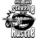 Only Cure For The Struggle Is To Hustle Quote African American Woman Smoking Cigarette Money Roll Woman Lips BW Artwork SVG JPG PNG Vector Clipart Cricut Silhouette Cut Cutting