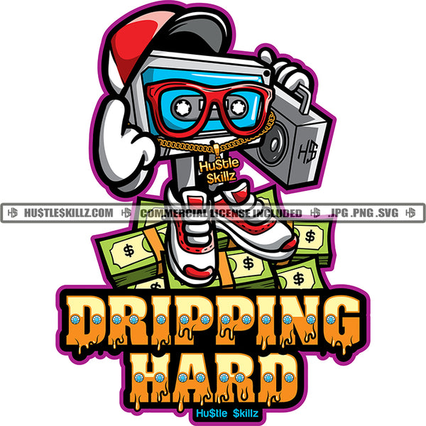 Dripping Hard Quote Color Vector Hip Hop Time Radio Cartoon Standing On Money Bundle Design Element Cartoon Waring Hat And Sunglass Dimond Chain Hard Hustler Designs Hustler Hustling Clipart JPG PNG SVG
