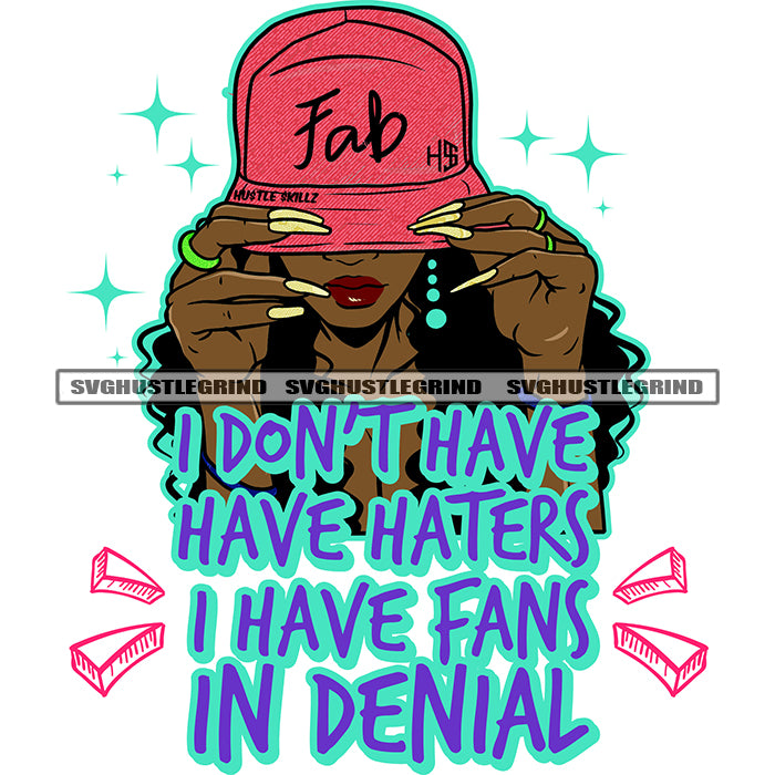 I Dont Have Haters I Have Fans In Denial Color Quote Ghetto Babe Stre