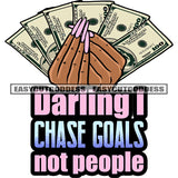 Darling I Chase Goals Not People Quote Gangster African American Woman Hand Holding Money Note Afro Woman Long Nail Design Element Dollar White Background SVG JPG PNG Vector Clipart Cricut Silhouette Cut Cutting