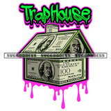 Trap House Quote Money House Design Element Money Note Make A House Color Dripping White Background SVG JPG PNG Vector Clipart Cricut Silhouette Cut Cutting