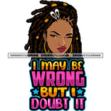 I May Be Wrong But I Doubt It Color Quote Cute Face Black Girls African American Woman Wearing Hoop Earing And One Eye Close Design Element Locus Long Hairstyle SVG JPG PNG Vector Clipart Cricut Silhouette Cut Cutting