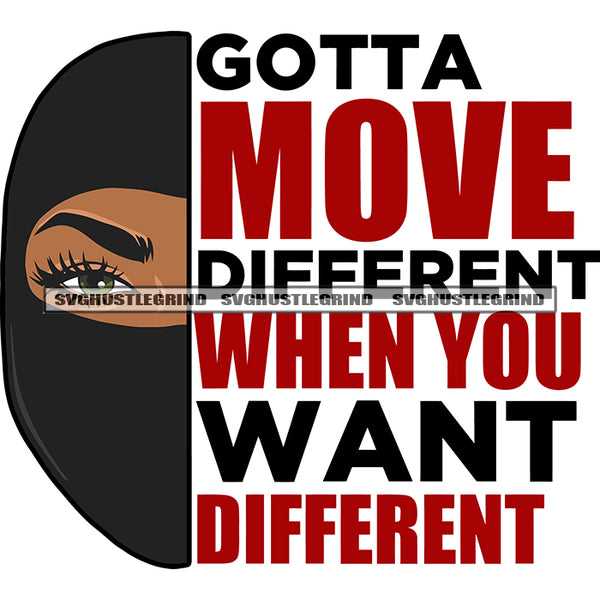 Gotta Move Different When You Want Different Quote African American Woman Hide Face Wearing Ski Mask Design Element White Background SVG JPG PNG Vector Clipart Cricut Silhouette Cut Cutting