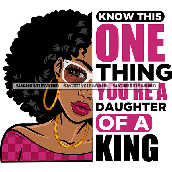 Know This One Thing You're A Daughter Of A King Afro Woman Smile Face Wearing Hoop Earing And Gold Chain Design Element White Background SVG JPG PNG Vector Clipart Cricut Silhouette Cut Cutting