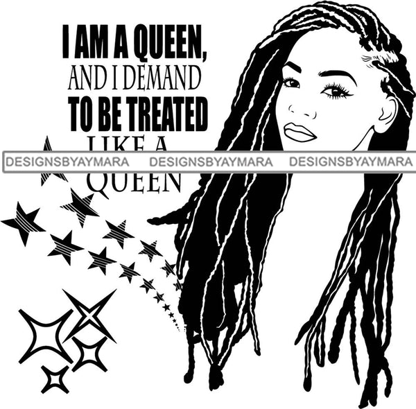 Locs Dreads I Am A Queen And I Demand To Be Treated Like A Queen In BW  SVG JPG PNG Vector Clipart Cricut Silhouette Cut Cutting