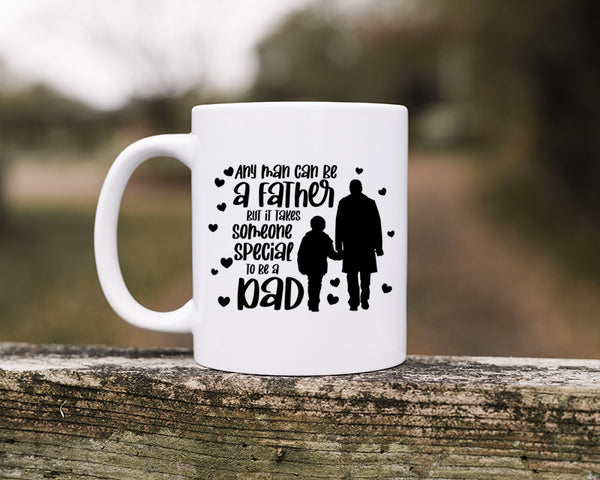 Any Man Can Be A Father But It takes Someone Special To Be A Dad Happy Father's Day Celebration Dad's Day Man Male Parental Daddy's Special Day Paternal Recognition Parenting Appreciation SVG JPG PNG Cricut Sublimation Print Cutting Designs