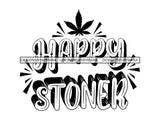 Weed Cannabis Marijuana SVG Quotes Cut Files