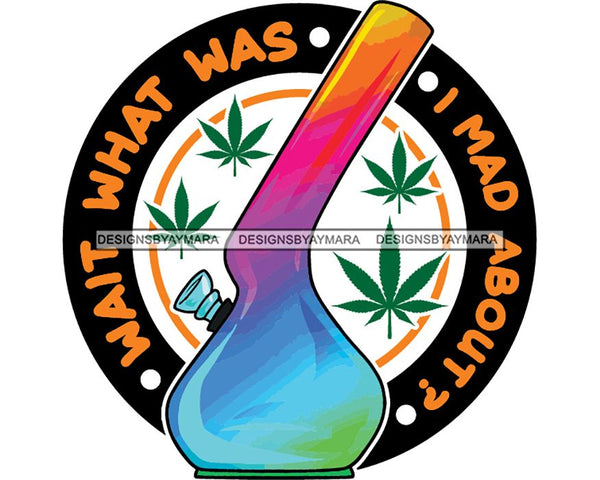 Glass Bong Joint Blunt Pot Cannabis Hashish Weed Leaf Grass Marijuana Medicinal Hemp Stoned High Life SVG Cutting Files