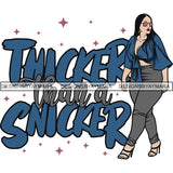 BBW  Woman Thicker Than Snicker I'm a Goddess Quotes .SVG Cut Files For Silhouette Cricut and More