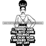 I Tripped And Fell Into Some Feelings I'm Okay Now I Brushed That Shit Off Quote Cute Afro Woman Smile Face Crown On Head Wearing Hoop Earing Curly Hairstyle Vector BW SVG JPG PNG Vector Clipart Cricut Silhouette Cut Cutting