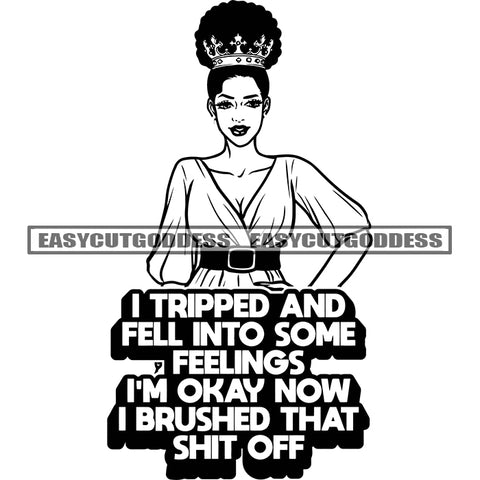 I Tripped And Fell Into Some Feelings I'm Okay Now I Brushed That Shit Off Quote Cute Afro Woman Smile Face Crown On Head Wearing Hoop Earing Curly Hairstyle Vector BW SVG JPG PNG Vector Clipart Cricut Silhouette Cut Cutting