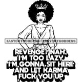 Revenge? Nah. I'm Gonna Sit Here And Let Karma Fuck You Up Quote Cute Afro Woman Smile Face Crown On Head Wearing Hoop Earing Curly Hairstyle Vector BW SVG JPG PNG Vector Clipart Cricut Silhouette Cut Cutting