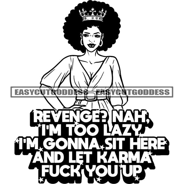 Revenge? Nah. I'm Gonna Sit Here And Let Karma Fuck You Up Quote Cute Afro Woman Smile Face Crown On Head Wearing Hoop Earing Curly Hairstyle Vector BW SVG JPG PNG Vector Clipart Cricut Silhouette Cut Cutting