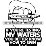 If You're Testing My Waters You Better Know How To Swim Quote Boss Bitch Gangster Woman Bite On Bullet Girls Lips Bite The Bullet Vector Design Element BW SVG JPG PNG Vector Clipart Cricut Silhouette Cut Cutting