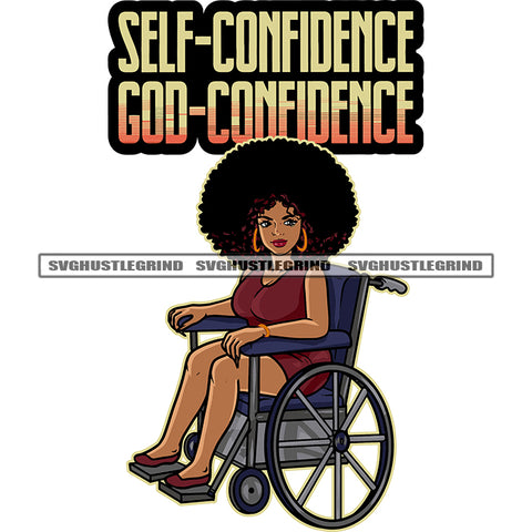 Self-Confidence God-Confidence Color Quote African American Woman Sitting On Wheelchair Wearing Hoop Earing Smile Face Curly Hair Style Happy Woman SVG JPG PNG Vector Clipart Cricut Silhouette Cut Cutting