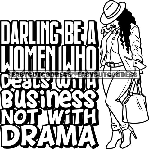 Darling Be A Women Who Deals With Business Not With Drama Quote African American Model Woman Holding Handbag Sexy Pose Vector Afro Woman Full Body Wearing Hat Vector BW SVG JPG PNG Vector Clipart Cricut Silhouette Cut Cutting