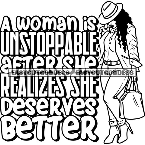 A Woman Is Unstoppable After She Realizes She Deserves Better Quote African American Model Woman Holding Handbag Sexy Pose Vector Afro Woman Full Body Wearing Hat Vector BW SVG JPG PNG Vector Clipart Cricut Silhouette Cut Cutting