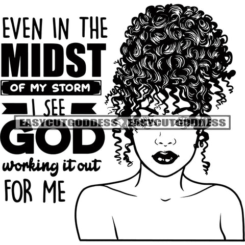 Even In The Midst Of MY Storm I See God Working It Out For Me Quote Black And White Afro Woman Praying Hand Curly Hairstyle Vector African American Woman Face Design Element SVG JPG PNG Vector Clipart Cricut Silhouette Cut Cutting