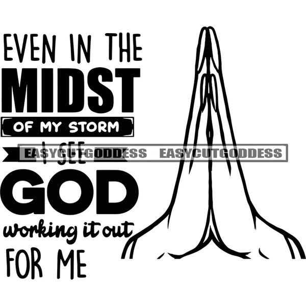 Even In The Midst Of My Storm God Working It Out For Me Quote African American Hard Praying Hand Color Design Element God Praying Vector White Background Afro Woman Long Nail BW SVG JPG PNG Vector Clipart Cricut Silhouette Cut Cutting