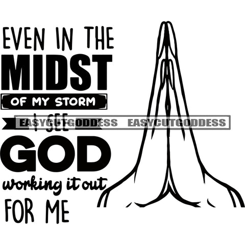 Even In The Midst Of My Storm God Working It Out For Me Quote African American Hard Praying Hand Color Design Element God Praying Vector White Background Afro Woman Long Nail BW SVG JPG PNG Vector Clipart Cricut Silhouette Cut Cutting