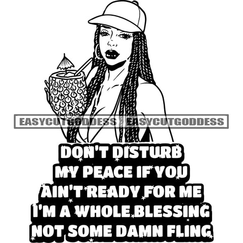 Don't Disturb My Peace If You Ain't Ready For Me I'm a Whole Blessing Not Some Damn Fling Quote Afro Sexy Woman Holding Pineapple Juice Wearing Sunglass And Hat African American Locus Hairstyle BW SVG JPG PNG Vector Clipart Cricut Silhouette Cut Cutting