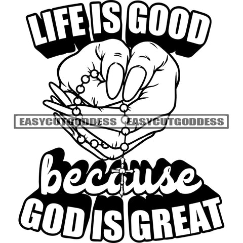 Life Is Good Because God Is Great Quote Afro Woman Hard Praying Hand Design Element Hand Holding Cross God Sign Long Nail BW SVG JPG PNG Vector Clipart Cricut Silhouette Cut Cutting