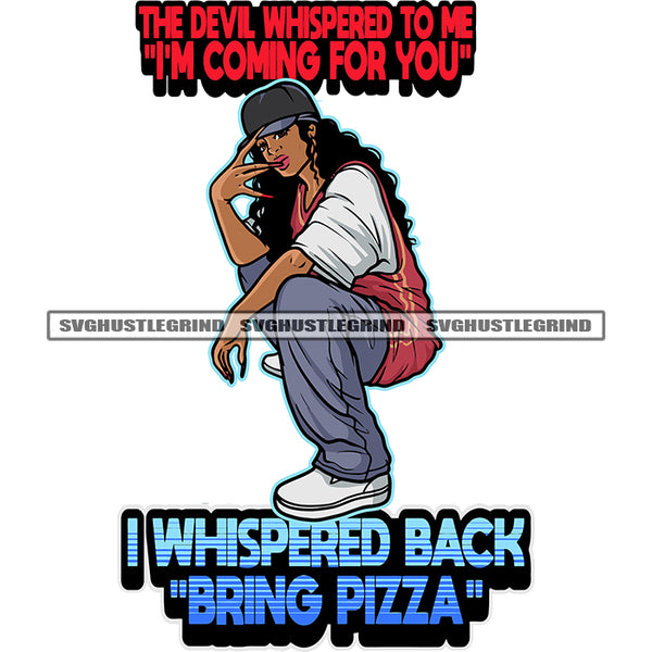 The Devil Whispered To Me I'm Coming For You I Whispered Back Bring Pizza Quote African American Woman Sitting Pose Hip-Hop Swag Girls Vector Color Design Element Wearing Cap Curly Hairstyle SVG JPG PNG Vector Clipart Cricut Silhouette Cut Cutting