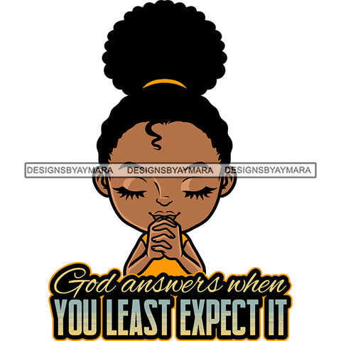 God Answers When You Least Expect It Quote Afro Baby Girls Praying Hand Puffy Hairstyle African American Girls Cute Face Smile Happy Life BW Vector SVG JPG PNG Vector Clipart Cricut Silhouette Cut Cutting