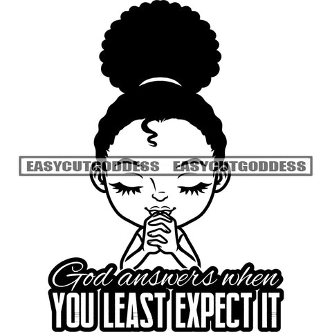 God Answers When You Least Expect It Quote Black And White Afro Baby Girls Praying Hand Puffy Hairstyle African American Girls Cute Face Smile Happy Life BW Vector SVG JPG PNG Vector Clipart Cricut Silhouette Cut Cutting