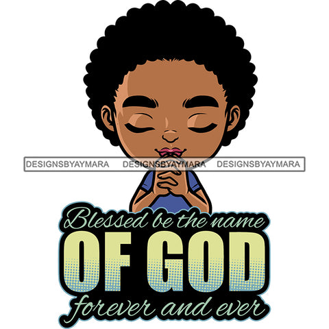 Blessed Be The Name Of God Forever And Ever Quote Color Text Afro Baby Girls Praying Hand Baby Face Puffy Hairstyle African American Girls Cute Face Smile Happy Life Vector SVG JPG PNG Vector Clipart Silhouette Cut Cutting