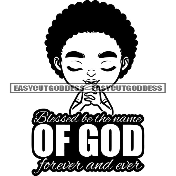 Blessed Be The Name Of God Forever And Ever Quote Black And White Text Afro Baby Girls Praying Hand Baby Face Puffy Hairstyle African American Girls Cute Face Smile Happy Life BW Vector SVG JPG PNG Vector Clipart Silhouette Cut Cutting