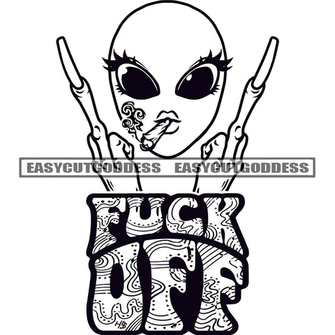Fuck Off Quote Alien Smoking Face Alien Showing Middle Finger Big Eyes Black And White Color Long Nail Vector Design Element Danger Alien SVG JPG PNG Vector Clipart Cricut Silhouette Cut Cutting
