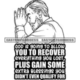 God Is Going To Allow You To Recover Everything You Lost Plus Gain Some Extra Blessings You Didn't Even Qualify For Quote Black And White Businessman Hard Praying Hand SVG JPG PNG Vector Clipart Cricut Silhouette Cut Cutting