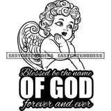 Blessed Be The Name Of God Forever And Even Quote Black And White Cute Cupid Angle Love Heart Wings Afro Baby Angle Curly Hairstyle Design Element BW Smile Face Funny Baby SVG JPG PNG Vector Clipart Cricut Silhouette Cut Cutting