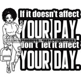 If It Doesn't Affect Your Pay Don't Let It Affect Your Day. Quote African American Woman Holding Hand Bag Curly Hair Style Black And White Design Element SVG JPG PNG Vector Clipart Cricut Silhouette Cut Cutting