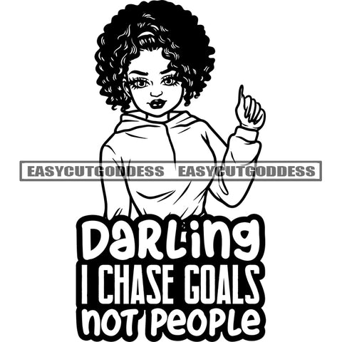 Darling I Chase Goals Not People Quote African American Woman Cute Face Head Design Element Vector Curly Hairstyle Model Pose Long Nail BW Sexy Pose SVG JPG PNG Vector Clipart Cricut Silhouette Cut Cutting