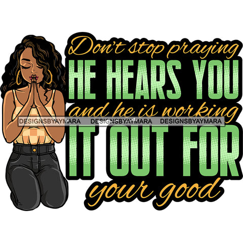 Don't Stop Praying He Hears You And He Is Working It Out For Your Good Quote Afro Girl Praying Hand African American Gils Curly Hairstyle Wearing Hoop Earing Design Element SVG JPG PNG Vector Clipart Cricut Silhouette Cut Cutting