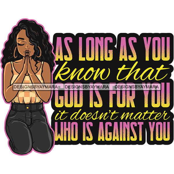 As Long As You Know That God Is For You It Doesn't Matter Who Is Against You Quote Afro Girl Hard Praying Hand Curly Hairstyle Wearing Hoop Earing Vector African Woman Sitting Pose Close Eyes SVG JPG PNG Vector Clipart Silhouette Cut Cutting