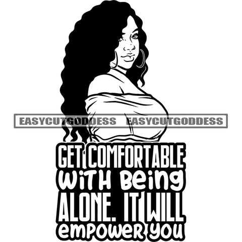 Get Comfortable With Being Alone It Will Empower You Quote Afro Woman Face Side Pose Artwork Wearing Hoop Earing Curly Long Hairstyle Wearing Sexy Dress Plus Size Woman African American Fat Woman SVG JPG PNG Vector Clipart Cricut Silhouette Cut Cutting