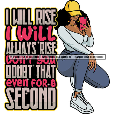 I Will Rise I Will Always Rise Don't You Doubt That Even For A Second Quote Afro Woman Sitting Take Selfie Pose Wearing Cap Curly Hairstyle Vector White Background African American Sexy Woman SVG JPG PNG Vector Clipart Cricut Silhouette Cut Cutting