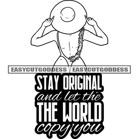 Stay Original Ans Let The World Copy You Quote Afro Sexy Woman Standing And Wearing Hat Topless Girl On Beach Swimsuit Flower Chain Design Element BW Sexy Pose Vector SVG JPG PNG Vector Clipart Cricut Silhouette Cut Cutting