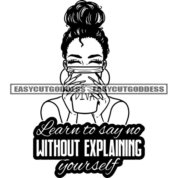 Learn To Say No Without Explaining Yourself Quote Afro Woman Holding Coffee Mug Curly Hairstyle Wearing Hoop Earing Vector African American Woman Hide Face Design Element BW SVG JPG PNG Vector Clipart Cricut Silhouette Cut Cutting