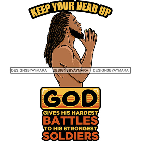 Keep Your Head Up God Gives His Hardest Battles To His Strongest Soldiers Quote Afro Man Hard Praying Hand Locus Hairstyle Perfect Body African American Man Bodybuilder Vector Design Element SVG JPG PNG Vector Clipart Cricut Silhouette Cut Cutting