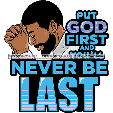 Put God First And You'll Never Be Last Quote Afro Black Man Praying Pose African American Man Hard Praying Curly Hairstyle Thinking Shock Person Design Element Close Eye Man Side Look SVG JPG PNG Vector Clipart Cricut Silhouette Cut Cutting